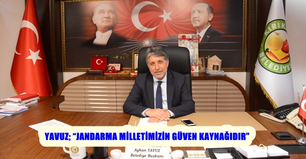 YAVUZ; “JANDARMA MİLLETİMİZİN GÜVEN KAYNAĞIDIR”