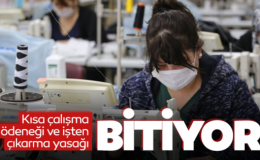 Kısa çalışma ödeneği ve işten çıkarma yasağı bitiyor!