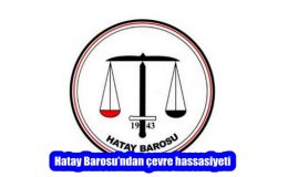 Hatay Barosu’ndan çevre hassasiyeti