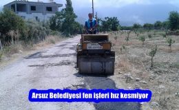 Arsuz Belediyesi fen işleri hız kesmiyor