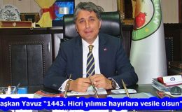 Başkan Yavuz “1443. Hicri yılımız hayırlara vesile olsun”