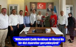 “Milletvekili Çelik Kırıkhan ve Hassa’da bir dizi ziyaretler gerçekleştirdi”