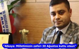 “Alkaya: Milletimizin zaferi 30 Ağustos kutlu olsun”