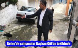 Belen’de çalışmalar Başkan Gül’ün takibinde