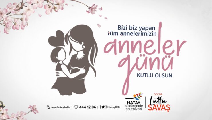 SAVAŞ: ANNELER GÜNÜ ANNELERİMİZİ ONURLANDIRMA FIRSATIDIR