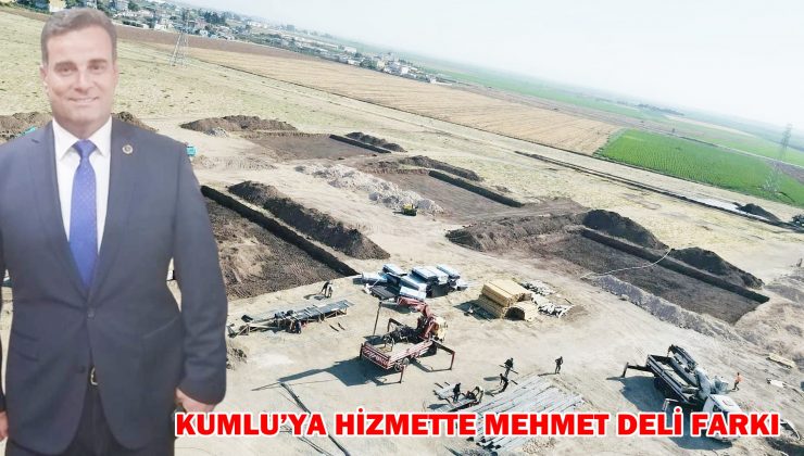 KUMLU’YA HİZMETTE MEHMET DELİ FARKI