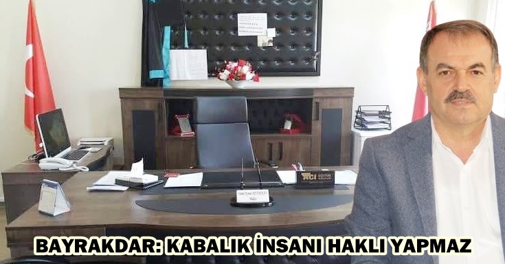 BAYRAKDAR: KABALIK İNSANI HAKLI YAPMAZ