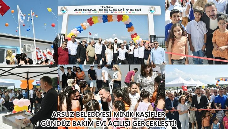 ARSUZ BELEDİYESİ MİNİK KAŞİFLER GÜNDÜZ BAKIM EVİ AÇILIŞI GERÇEKLEŞTİ!