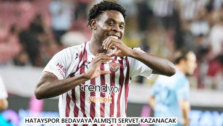 HATAYSPOR BEDAVAYA ALMIŞTI SERVET KAZANACAK