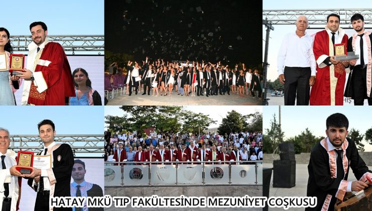 HATAY MKÜ TIP FAKÜLTESİNDE MEZUNİYET COŞKUSU