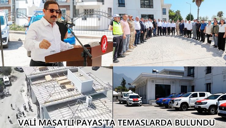 VALİ MASATLI PAYAS’TA TEMASLARDA BULUNDU