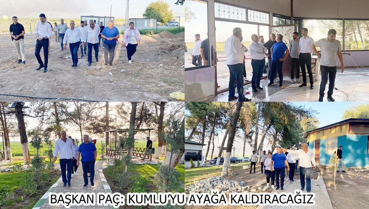 BAŞKAN PAÇ: KUMLU’YU AYAĞA KALDIRACAĞIZ