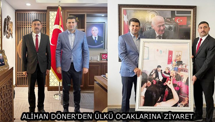 ALİHAN DÖNER’DEN ÜLKÜ OCAKLARINA ZİYARET