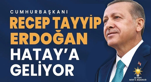 CUMHURBAŞKANI ERDOĞAN HATAY’A GELİYOR