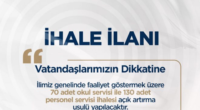 70 OKUL SERVİSİ, 130 PERSONEL SERVİSİ İHALEYE ÇIKIYOR