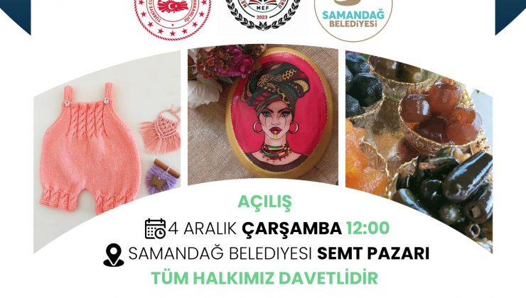 USTA ÖĞRETİCİ KADIN EL EMEĞİ PAZARI ÇARŞAMBA GÜNÜ SAMANDAĞ’DA AÇILIYOR