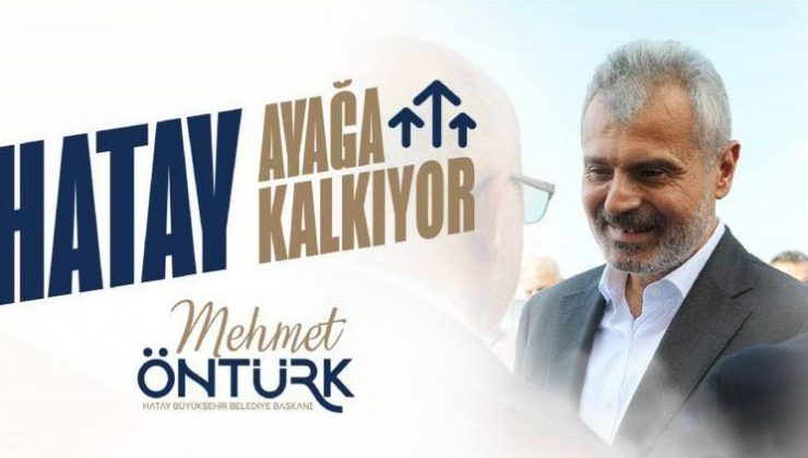 ÖNTÜRK: HATAY’IMIZI YENİDEN İNŞA EDİYORUZ