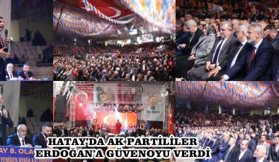 HATAY’DA AK PARTİLİLER ERDOĞAN’A GÜVENOYU VERDİ