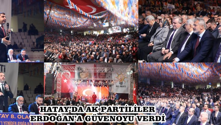 HATAY’DA AK PARTİLİLER ERDOĞAN’A GÜVENOYU VERDİ