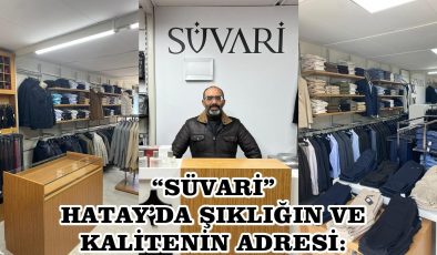 HATAY’DA ŞIKLIĞIN VE KALİTENİN ADRESİ: “SÜVARİ”