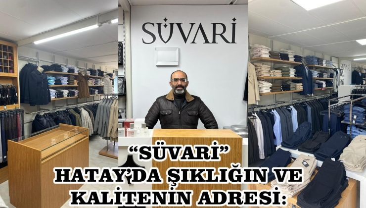 HATAY’DA ŞIKLIĞIN VE KALİTENİN ADRESİ: “SÜVARİ”