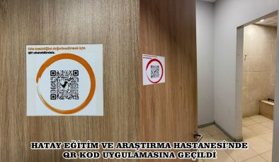 HATAY EĞİTİM VE ARAŞTIRMA HASTANESİ’NDE QR KOD UYGULAMASINA GEÇİLDİ