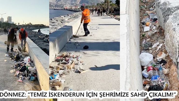 DÖNMEZ: “TEMİZ İSKENDERUN İÇİN ŞEHRİMİZE SAHİP ÇIKALIM!”