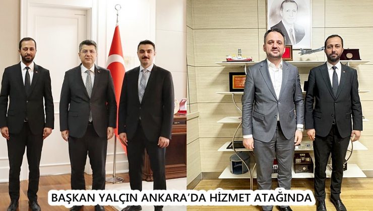 BAŞKAN YALÇIN ANKARA’DA HİZMET ATAĞINDA