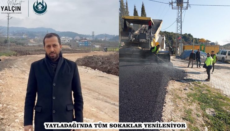 YAYLADAĞI’NDA TÜM SOKAKLAR YENİLENİYOR