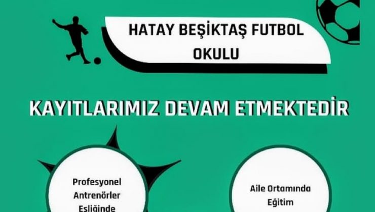 HATAY BEŞİKTAŞ FUTBOL OKULU’NDA KAYITLAR DEVAM EDİYOR