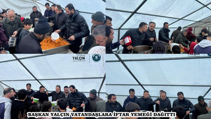 BAŞKAN YALÇIN VATANDAŞLARA İFTAR YEMEĞİ DAĞITTI