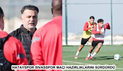 HATAYSPOR SİVASSPOR MAÇI HAZIRLIKLARINI SÜRDÜRDÜ 