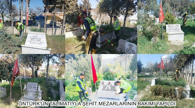 ÖNTÜRK’ÜN TALİMATIYLA ŞEHİT MEZARLARININ BAKIMI YAPILDI