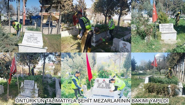 ÖNTÜRK’ÜN TALİMATIYLA ŞEHİT MEZARLARININ BAKIMI YAPILDI