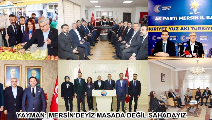 YAYMAN: MERSİN’DEYİZ MASADA DEĞİL SAHADAYIZ