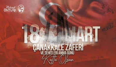 BAŞKAN ÖNTÜRK’ÜN 18 MART ÇANAKKALE ZAFERİ VE ŞEHİTLERİ ANMA GÜNÜ MESAJI