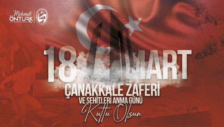 BAŞKAN ÖNTÜRK’ÜN 18 MART ÇANAKKALE ZAFERİ VE ŞEHİTLERİ ANMA GÜNÜ MESAJI