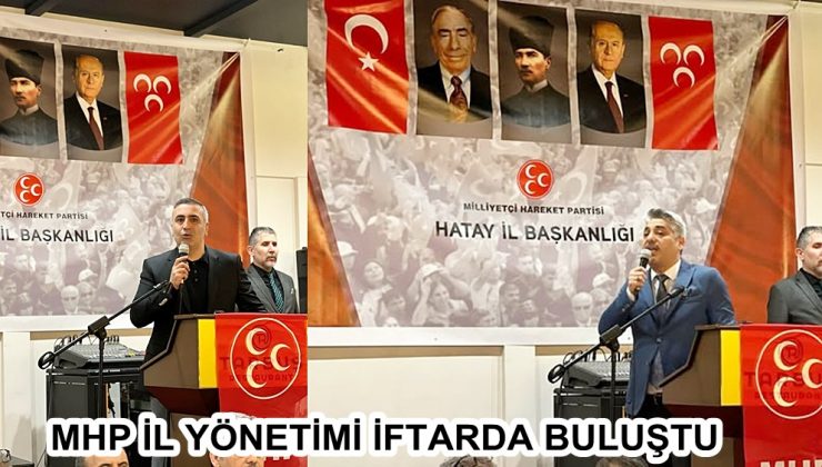 MHP İL YÖNETİMİ İFTARDA BULUŞTU