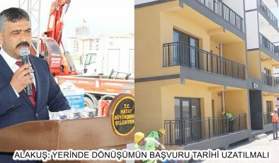 ALAKUŞ: YERİNDE DÖNÜŞÜMÜN TARİHİ UZATILMALI