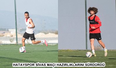 HATAYSPOR SİVAS MAÇI HAZIRLIKLARINI SÜRDÜRDÜ